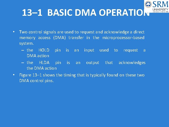 13– 1 BASIC DMA OPERATION • Two control signals are used to request and