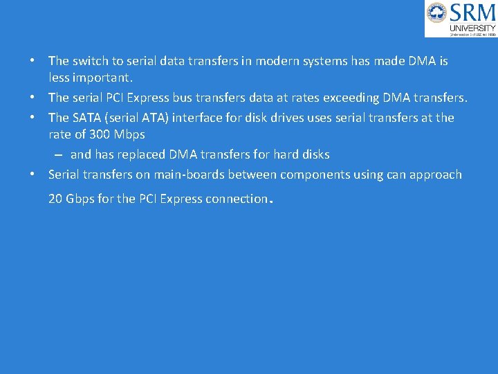  • The switch to serial data transfers in modern systems has made DMA