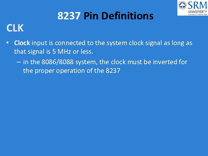 CLK 8237 Pin Definitions • Clock input is connected to the system clock signal