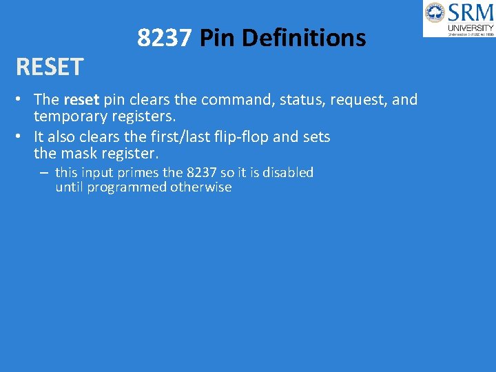 RESET 8237 Pin Definitions • The reset pin clears the command, status, request, and