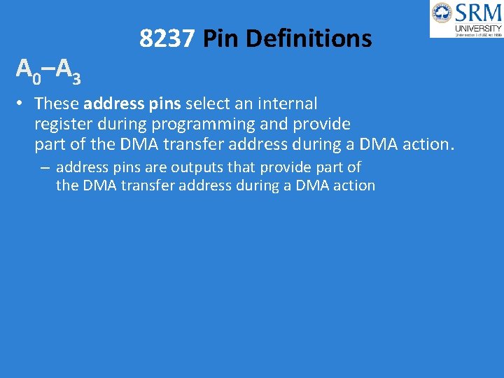 A 0–A 3 8237 Pin Definitions • These address pins select an internal register