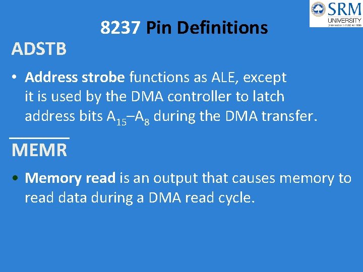 ADSTB 8237 Pin Definitions • Address strobe functions as ALE, except it is used