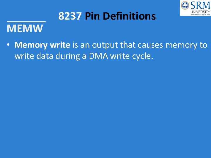 MEMW 8237 Pin Definitions • Memory write is an output that causes memory to