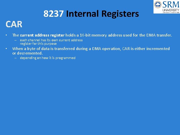 CAR • 8237 Internal Registers The current address register holds a 16 -bit memory