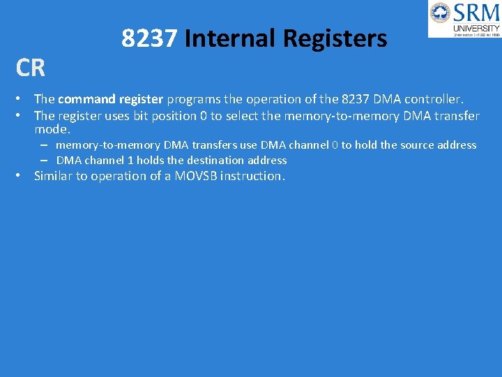 CR 8237 Internal Registers • The command register programs the operation of the 8237