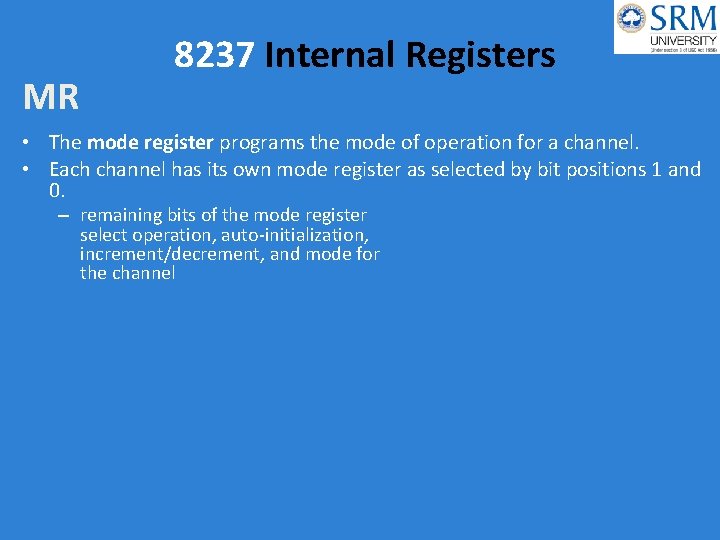 MR 8237 Internal Registers • The mode register programs the mode of operation for