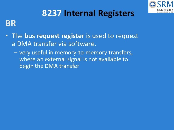 BR 8237 Internal Registers • The bus request register is used to request a