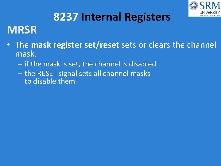 MRSR 8237 Internal Registers • The mask register set/reset sets or clears the channel