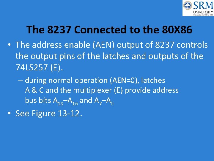 The 8237 Connected to the 80 X 86 • The address enable (AEN) output