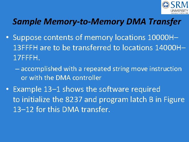 Sample Memory-to-Memory DMA Transfer • Suppose contents of memory locations 10000 H– 13 FFFH