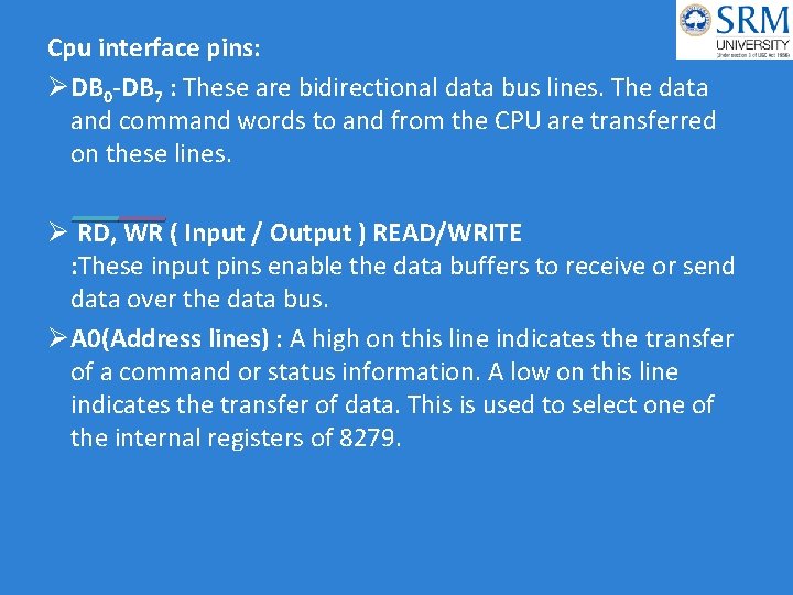 Cpu interface pins: ØDB 0 -DB 7 : These are bidirectional data bus lines.