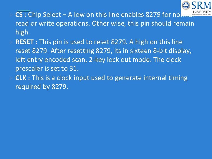Ø CS : Chip Select – A low on this line enables 8279 for