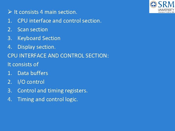 Ø It consists 4 main section. 1. CPU interface and control section. 2. Scan