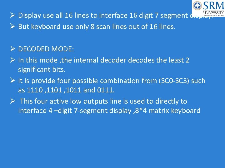 Ø Display use all 16 lines to interface 16 digit 7 segment display. Ø