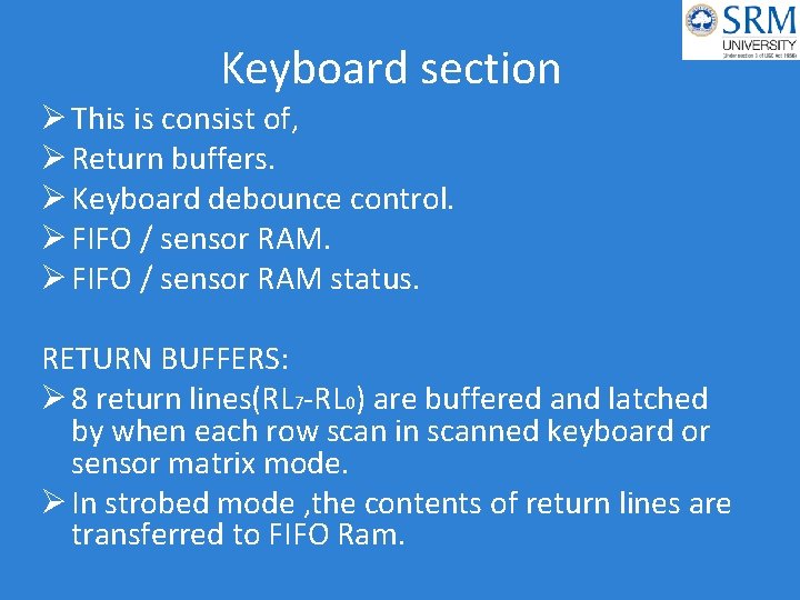 Keyboard section Ø This is consist of, Ø Return buffers. Ø Keyboard debounce control.