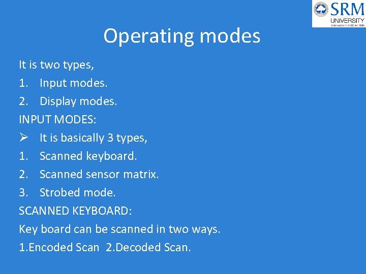 Operating modes It is two types, 1. Input modes. 2. Display modes. INPUT MODES: