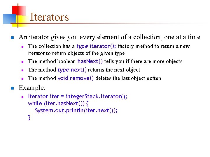 Iterators n An iterator gives you every element of a collection, one at a