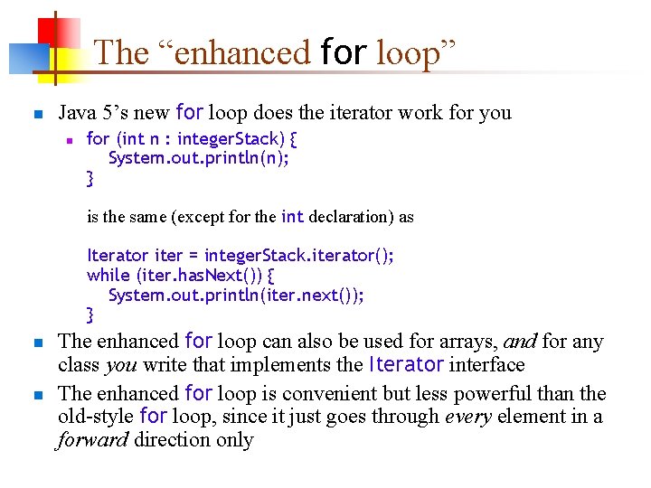 The “enhanced for loop” n Java 5’s new for loop does the iterator work