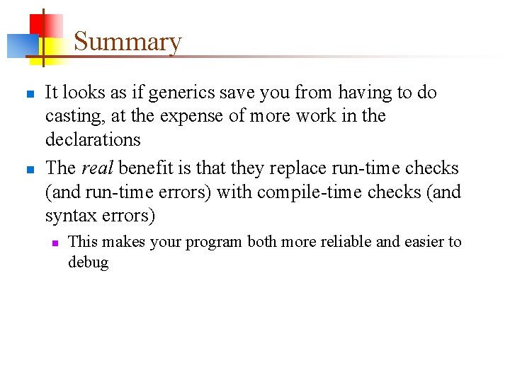 Summary n n It looks as if generics save you from having to do