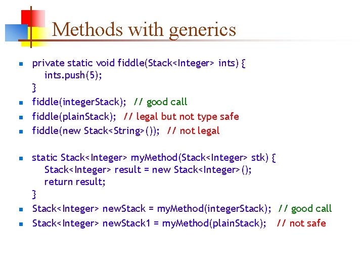 Methods with generics n n n n private static void fiddle(Stack<Integer> ints) { ints.