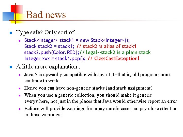 Bad news n Type safe? Only sort of. . . n n Stack<Integer> stack