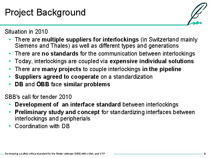Project Background Situation in 2010 • There are multiple suppliers for interlockings (in Switzerland