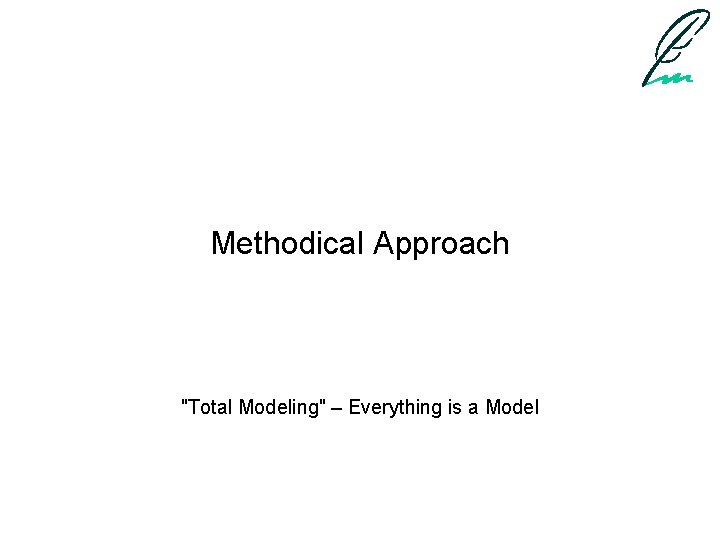 Methodical Approach "Total Modeling" – Everything is a Model 