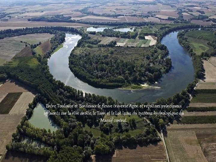 Entre Toulouse et Bordeaux le fleuve traverse Agen et reçoit ses principaux affluents sur