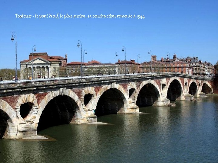 Toulouse - le pont Neuf, le plus ancien, sa construction remonte à 1544 