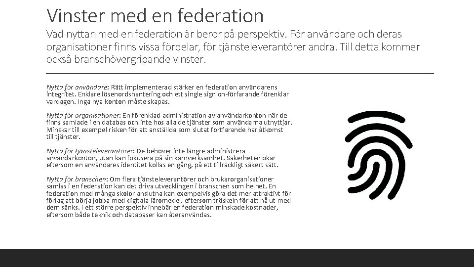Vinster med en federation Vad nyttan med en federation är beror på perspektiv. För