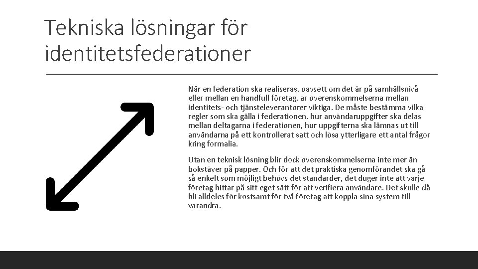 Tekniska lösningar för identitetsfederationer När en federation ska realiseras, oavsett om det är på