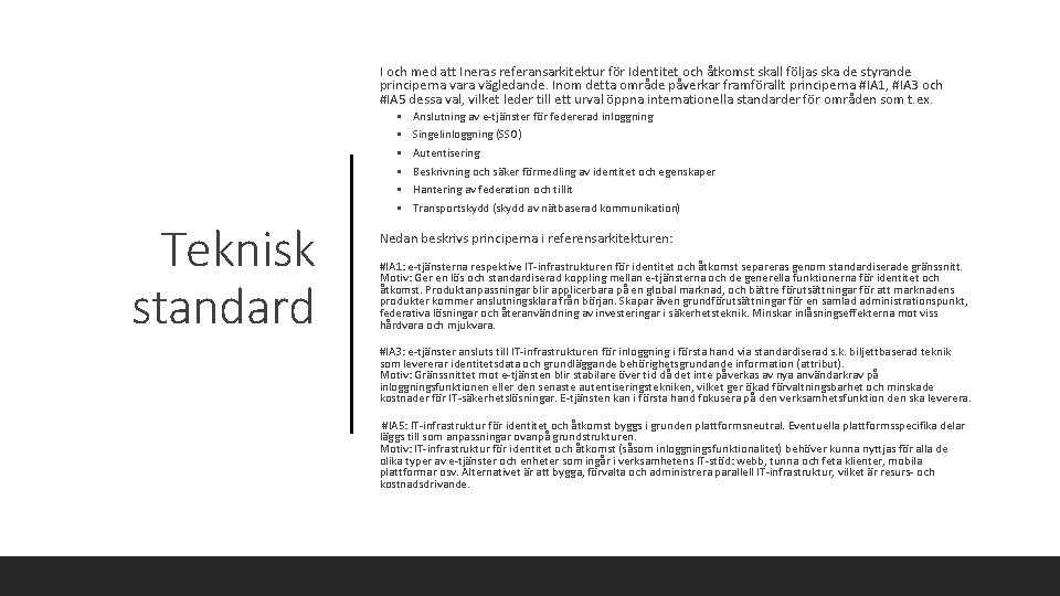 I och med att Ineras referansarkitektur för Identitet och åtkomst skall följas ska de
