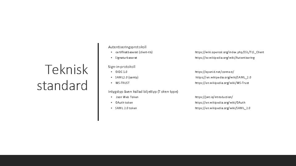  Autentiseringsprotokoll Teknisk standard ◦ certifikatbaserat (client tls) https: //wiki. openssl. org/index. php/SSL/TLS_Client ◦