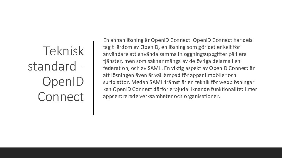 Teknisk standard Open. ID Connect En annan lösning är Open. ID Connect har dels