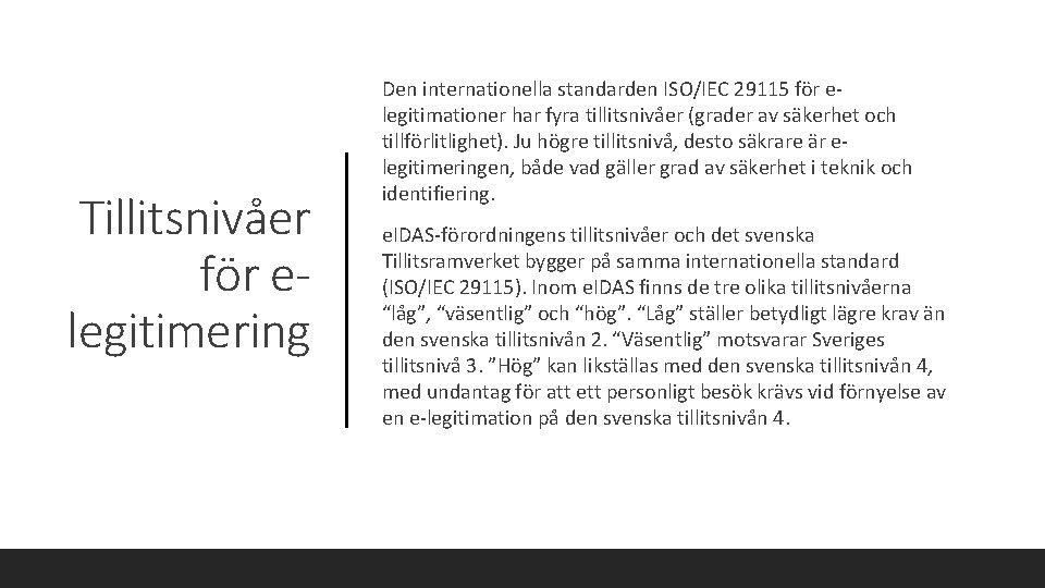 Tillitsnivåer för elegitimering Den internationella standarden ISO/IEC 29115 för e legitimationer har fyra tillitsnivåer