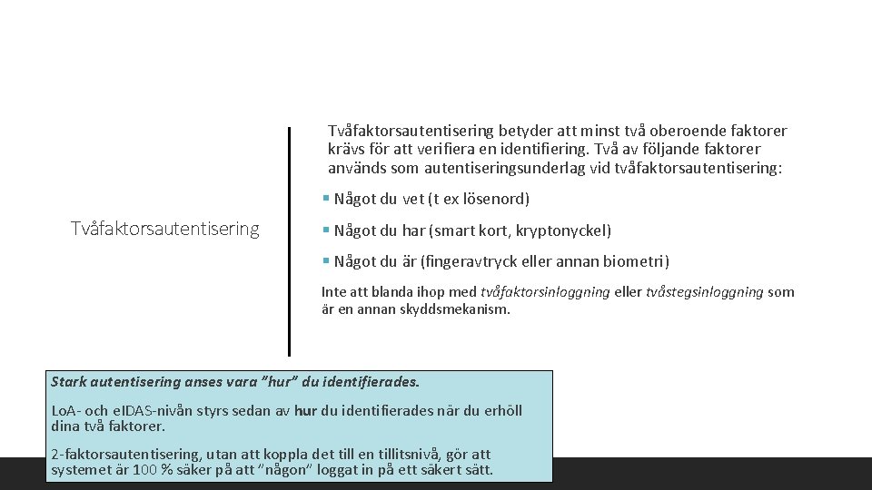  Tvåfaktorsautentisering betyder att minst två oberoende faktorer krävs för att verifiera en identifiering.