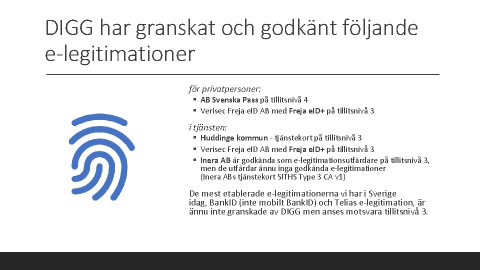DIGG har granskat och godkänt följande e-legitimationer för privatpersoner: § AB Svenska Pass på