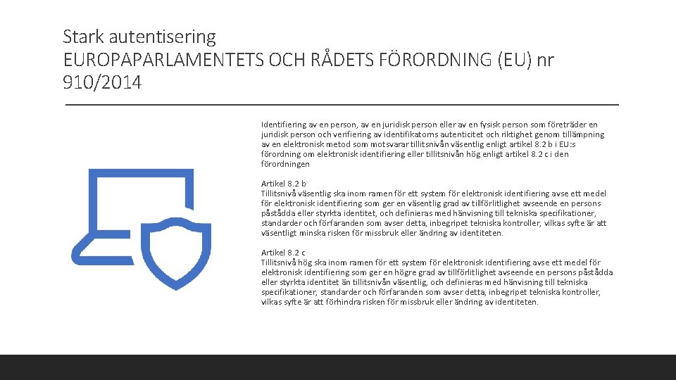 Stark autentisering EUROPAPARLAMENTETS OCH RÅDETS FÖRORDNING (EU) nr 910/2014 Identifiering av en person, av