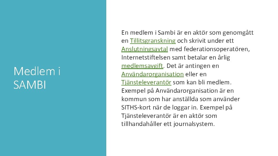 Medlem i SAMBI En medlem i Sambi är en aktör som genomgått en Tillitsgranskning