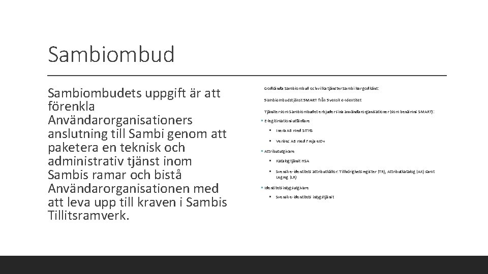 Sambiombudets uppgift är att förenkla Användarorganisationers anslutning till Sambi genom att paketera en teknisk