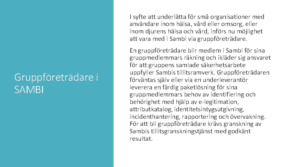  I syfte att underlätta för små organisationer med användare inom hälsa, vård eller