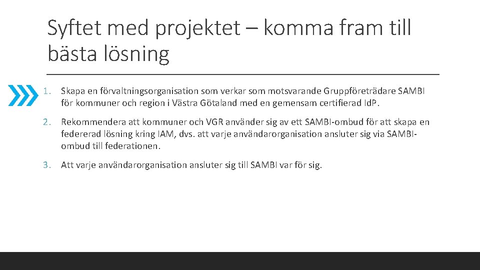 Syftet med projektet – komma fram till bästa lösning 1. Skapa en förvaltningsorganisation som