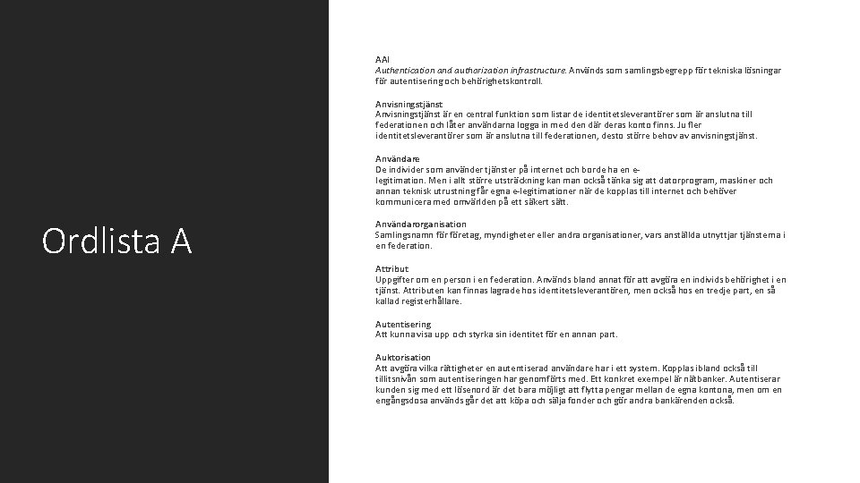  AAI Authentication and authorization infrastructure. Används som samlingsbegrepp för tekniska lösningar för autentisering