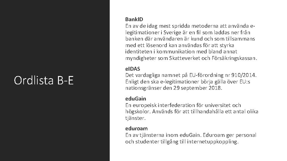  Bank. ID En av de idag mest spridda metoderna att använda e legitimationer