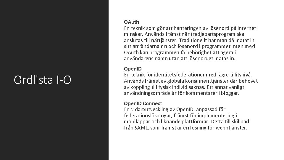  OAuth En teknik som gör att hanteringen av lösenord på internet minskar. Används