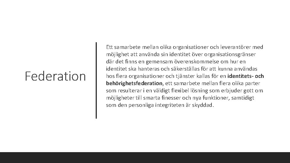 Federation Ett samarbete mellan olika organisationer och leverantörer med möjlighet att använda sin identitet
