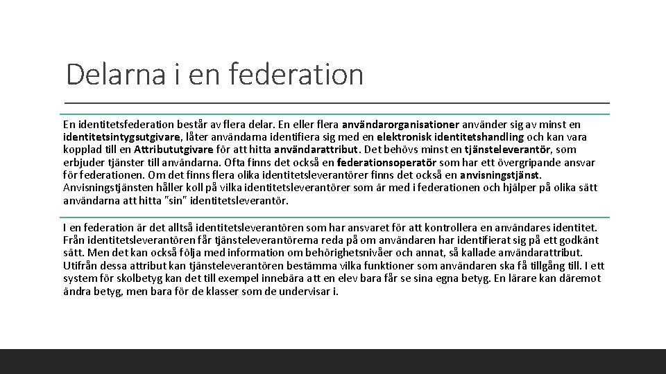 Delarna i en federation En identitetsfederation består av flera delar. En eller flera användarorganisationer