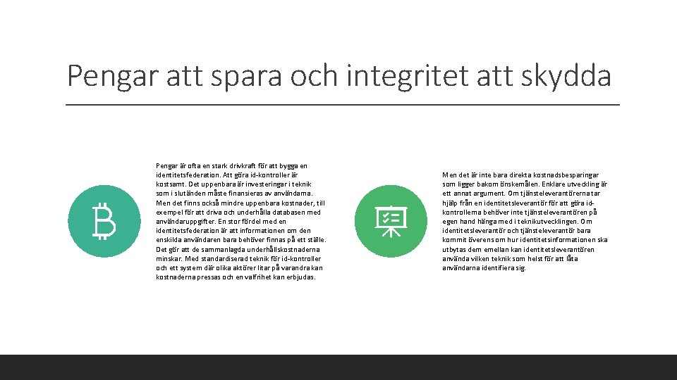 Pengar att spara och integritet att skydda Pengar är ofta en stark drivkraft för
