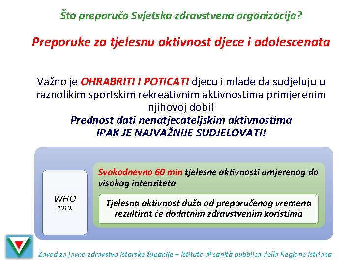 Što preporuča Svjetska zdravstvena organizacija? Preporuke za tjelesnu aktivnost djece i adolescenata Važno je