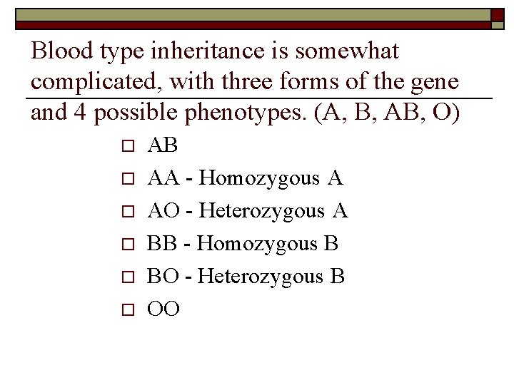 Blood type inheritance is somewhat complicated, with three forms of the gene and 4